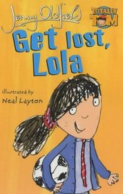 Get Lost, Lola (Totally Tom Book)