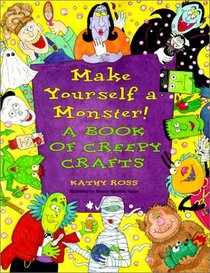 Make Yourself a Monster! a Book of Creepy Crafts