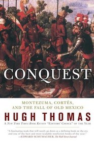 CONQUEST: CORTES, MONTEZUMA, AND THE FALL OF OLD MEXICO