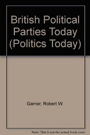 British Political Parties Today (Politics Today)