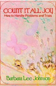 Count It All Joy: How to Handle Problems and Trials