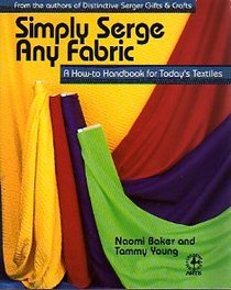 Simply Serge Any Fabric: A How to Handbook for Today's Textiles (Creative Machine Arts Series)