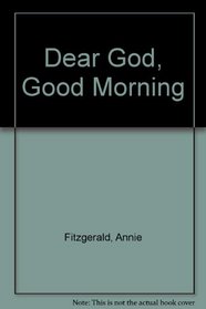 Dear God, Good Morning (Dear God Books)