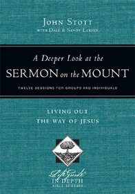 A Deeper Look at the Sermon on the Mount: Living Out the Way of Jesus (Lifeguide in Depth)