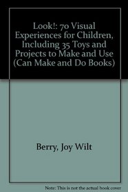 Look!: 70 Visual Experiences for Children, Including 35 Toys and Projects to Make and Use (Can Make and Do Books)