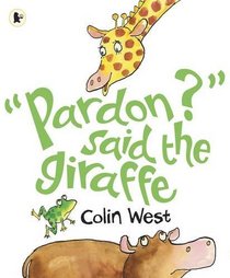 Pardon? Said the Giraffe