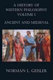 A History of Western Philosophy: Ancient and Medieval (Volume 1)