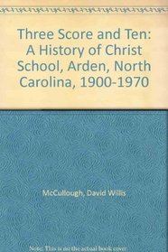 Three Score and Ten: A History of Christ School, Arden, North Carolina, 1900-1970