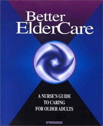 Better Elder Care: A Nurse's Guide to Caring for Older Adults