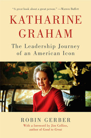 Katharine Graham: The Leadership Journey of an American Icon