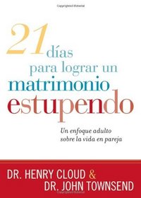 21 Dias para Lograr un Matrimonio Estupendo/ 21 Days to a Great Marriage: Un Enfoque Aldulto Sobre la Vida en Paraja/ A Grownup Approach to Couplehood (Spanish Edition)