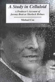 A Study in Celluloid: A Producer's Account of Jeremy Brett as Sherlock Holmes