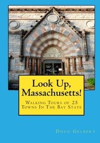 Look Up, Massachusetts!: Walking Tours of 25 Towns In The Bay State
