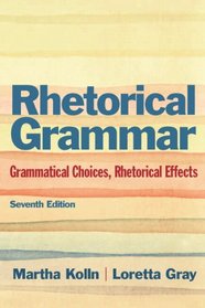 Rhetoric Grammar: Grammatical Choices, Rhetorical Effects with NEW MyCompLab -- Access Card Package (7th Edition)