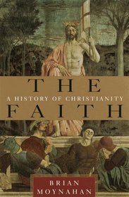 The Faith : A History of Christianity