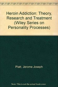 Heroin Addiction: Theory, Research, and Treatment (Wiley Series on Personality Processes)