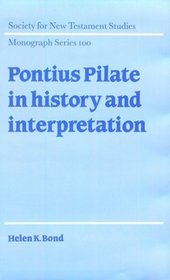 Pontius Pilate in History and Interpretation (Society for New Testament Studies Monograph Series)