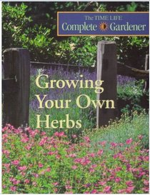 Growing Your Own Herbs (Time-Life Complete Gardener)