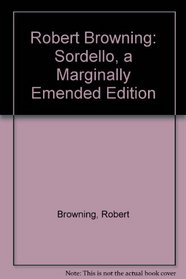 Robert Browning: Sordello, a Marginally Emended Edition