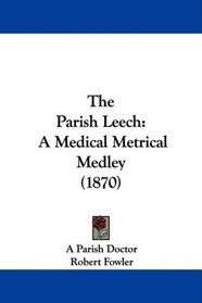 The Parish Leech: A Medical Metrical Medley (1870)