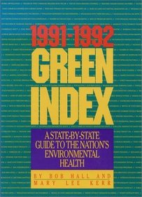 The 1991-1992 Green Index: A State-By-State Guide To The Nation's Environmental Health