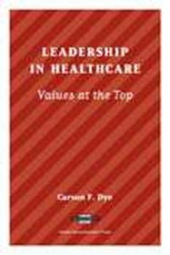 Leadership in Healthcare: Values at the Top (Management Series (Ann Arbor, Mich.).)