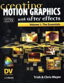 Creating Motion Graphics with After Effects, Volume 1: The Essentials (2nd Edition, Version 5.5)