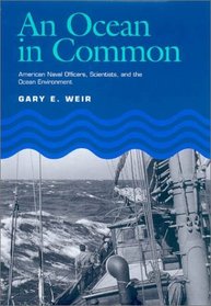 An Ocean in Common: American Naval Officers, Scientists, and the Ocean Environment (Williams-Ford Texas A&M University Military History Series)