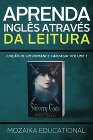 Aprenda Ingls atravs da Leitura: Edio de um Romance Fantasia (Learn English for Portuguese Speakers - Fantasy Novel edition) (Volume 1) (Portuguese Edition)