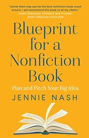 Blueprint for a Nonfiction Book: Plan and Pitch Your Big Idea