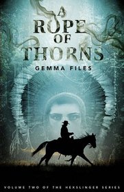A Rope of Thorns (Hexslinger, Bk 2)