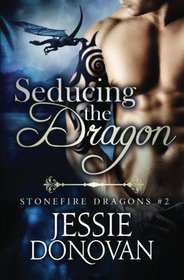 Seducing the Dragon: A Novel in Parts (Stonefire Dragons) (Volume 2)