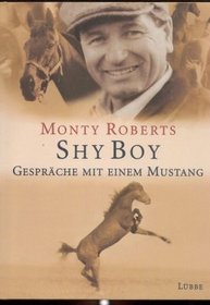 Shy Boy: Gesprache mit einem Mustang (German Edition)