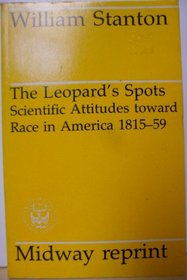 The Leopard's Spots: Scientific Attitudes Toward Race in America 1815-59 (Midway Reprints Series)