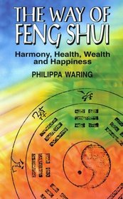 The Way of Feng Shui: Harmony, Health, Wealth and Happiness
