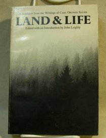 Land and Life : A Selection from the Writings of Carl Ortwin Sauer