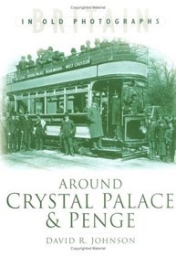 Around Crystal Palace and Penge (In Old Photographs) (In Old Photographs)