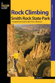 Rock Climbing Smith Rock State Park, 2nd: A Comprehensive Guide to More Than 1,800 Routes (Regional Rock Climbing Series)