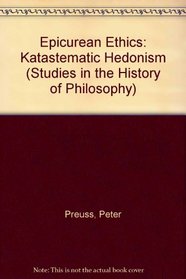Epicurean Ethics: Katastematic Hedonism (Studies in the History of Philosophy)
