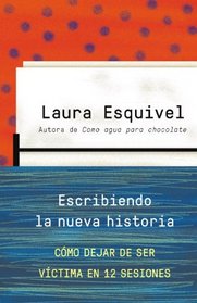 Escribiendo la nueva historia: Como dejar de ser victima en 12 sesiones (Vintage Espanol) (Spanish Edition)