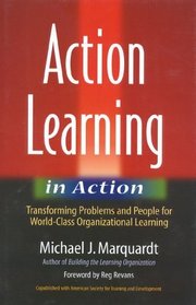 Action Learning in Action : Transforming Problems and People for World-Class Organizational Learning