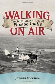 Walking on Air: The Aerial Adventures of Phoebe Omlie (Willie Morris Books in Memoir and Biography)