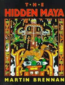 The Hidden Maya : A New Understanding of Maya Glyphs