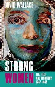 Strong Women: Life, Text, and Territory 1347-1645 (Clarendon Lectures in English)