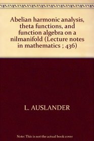 Abelian harmonic analysis, theta functions, and function algebra on a nilmanifold (Lecture notes in mathematics ; 436)