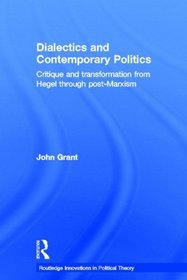 Dialectics and Contemporary Politics: Critique and Transformation from Hegel to Post-marxism