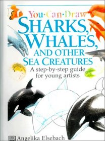 You Can Draw Sharks, Whales, and Other Sea Creatures (You Can Draw)