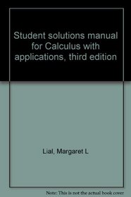 Student solutions manual for Calculus with applications, third edition