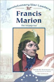 Francis Marion: The Swamp Fox (Revolutionary War Leaders)