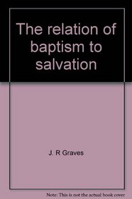 The relation of baptism to salvation
